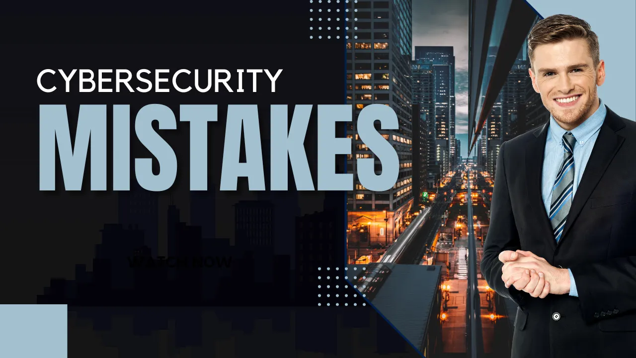 Cybersecurity Mistakes